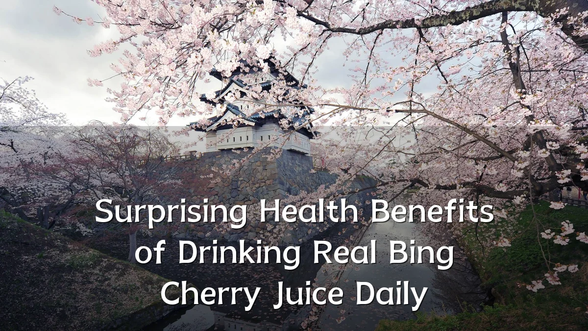Surprising Health Benefits of Drinking Real Bing Cherry Juice Daily