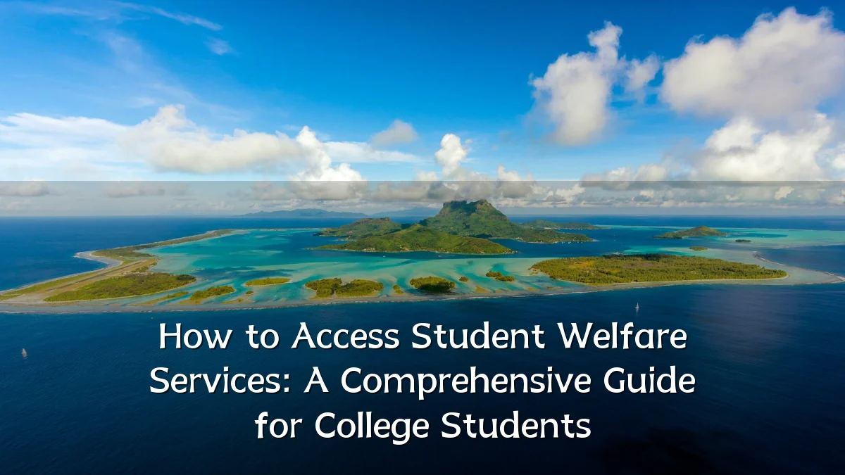 How to Access Student Welfare Services: A Comprehensive Guide for College Students