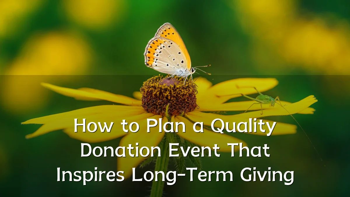 How to Plan a Quality Donation Event That Inspires Long-Term Giving
