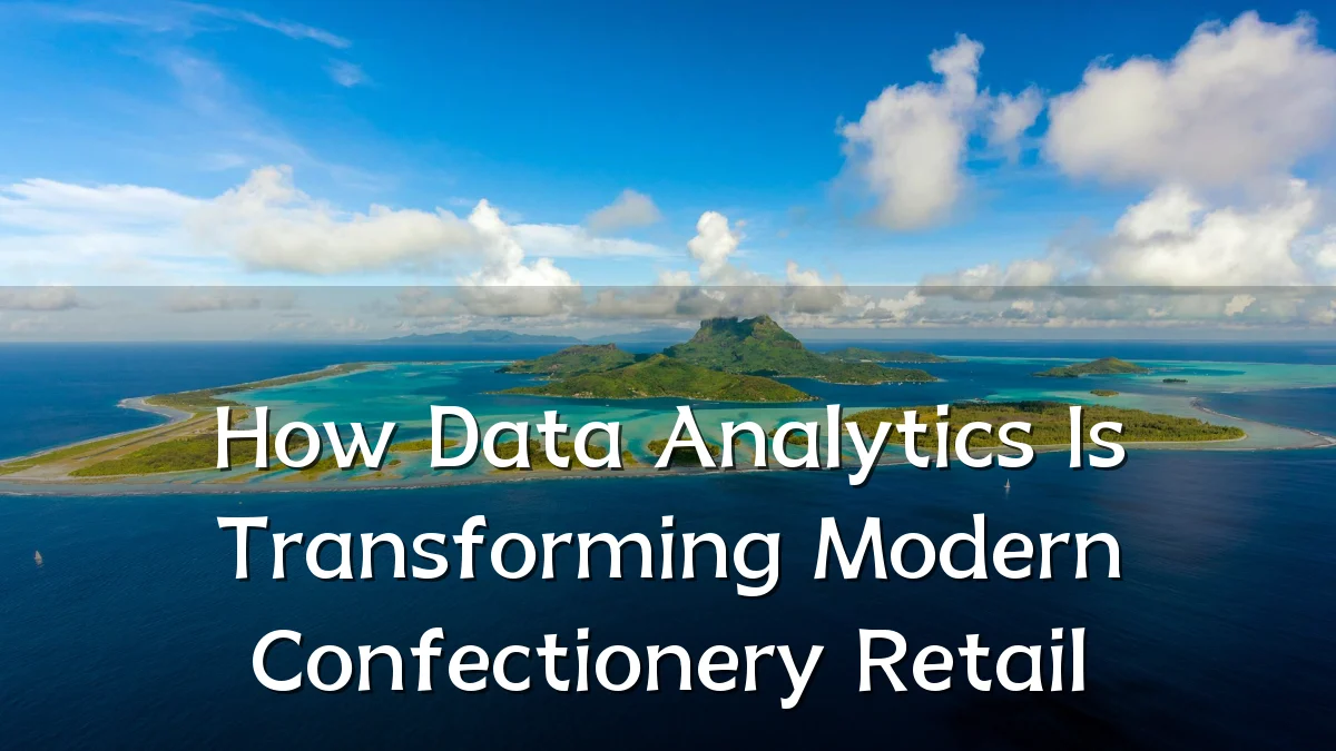 How Data Analytics Is Transforming Modern Confectionery Retail