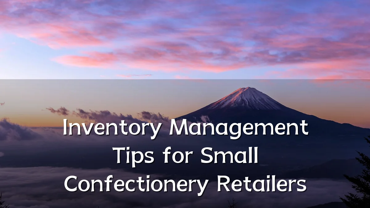 Inventory Management Tips for Small Confectionery Retailers