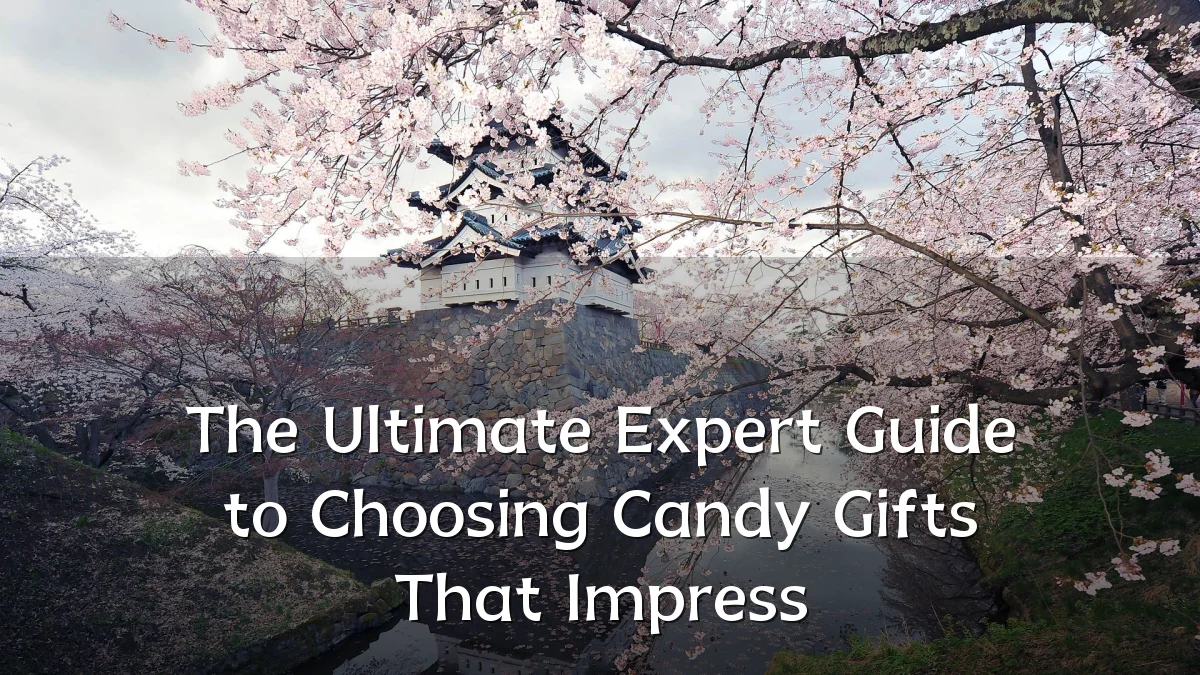 The Ultimate Expert Guide to Choosing Candy Gifts That Impress