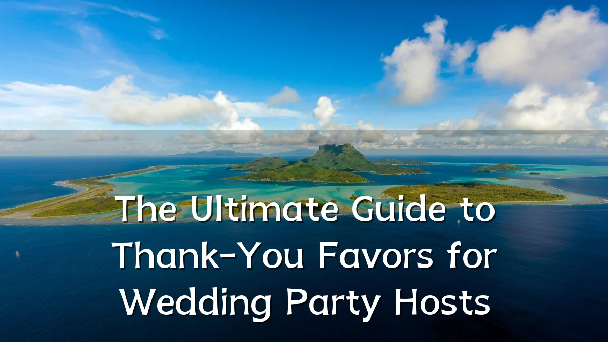The Ultimate Guide to Thank-You Favors for Wedding Party Hosts