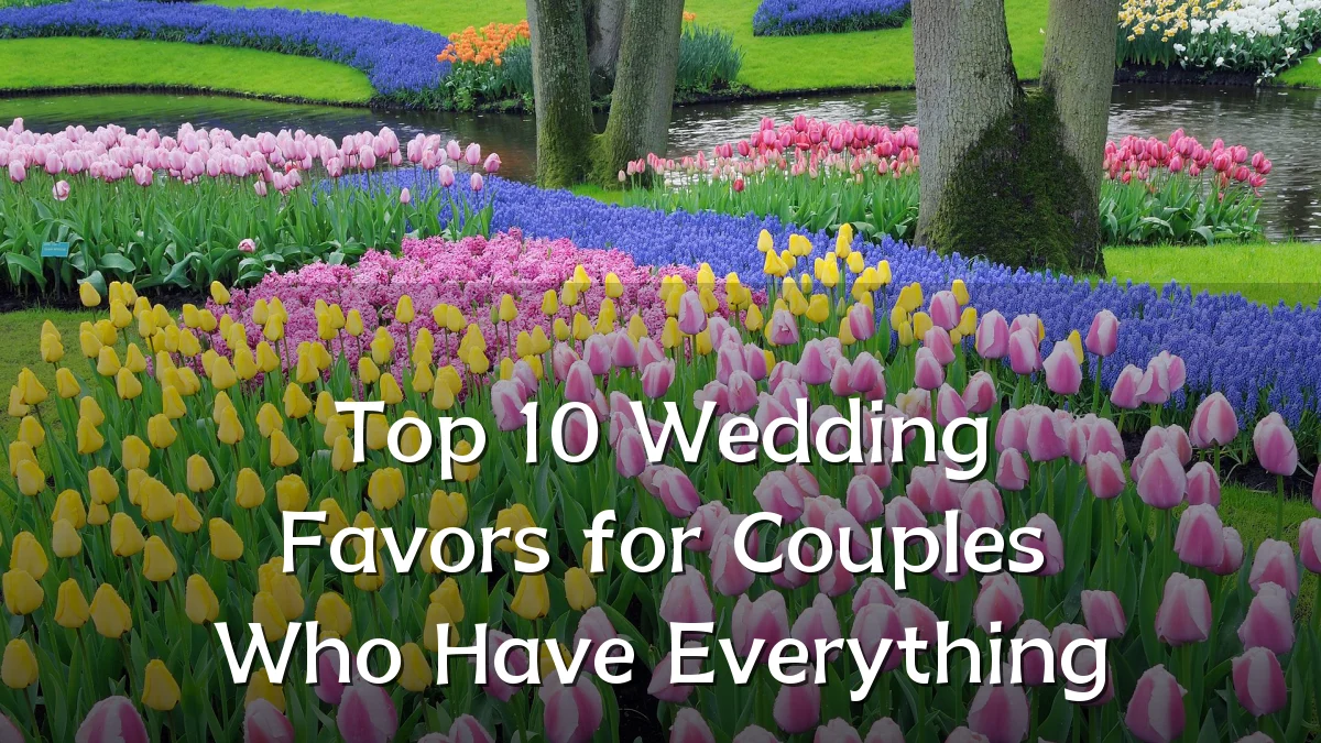 Top 10 Wedding Favors for Couples Who Have Everything