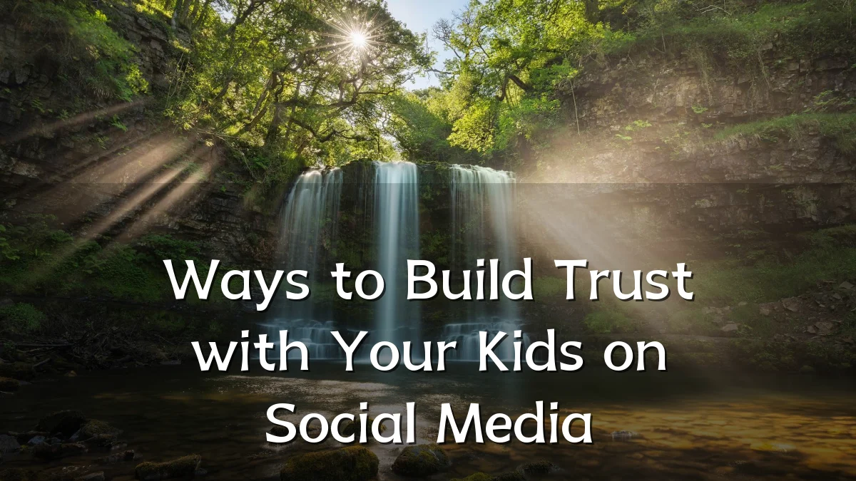 Ways to Build Trust with Your Kids on Social Media