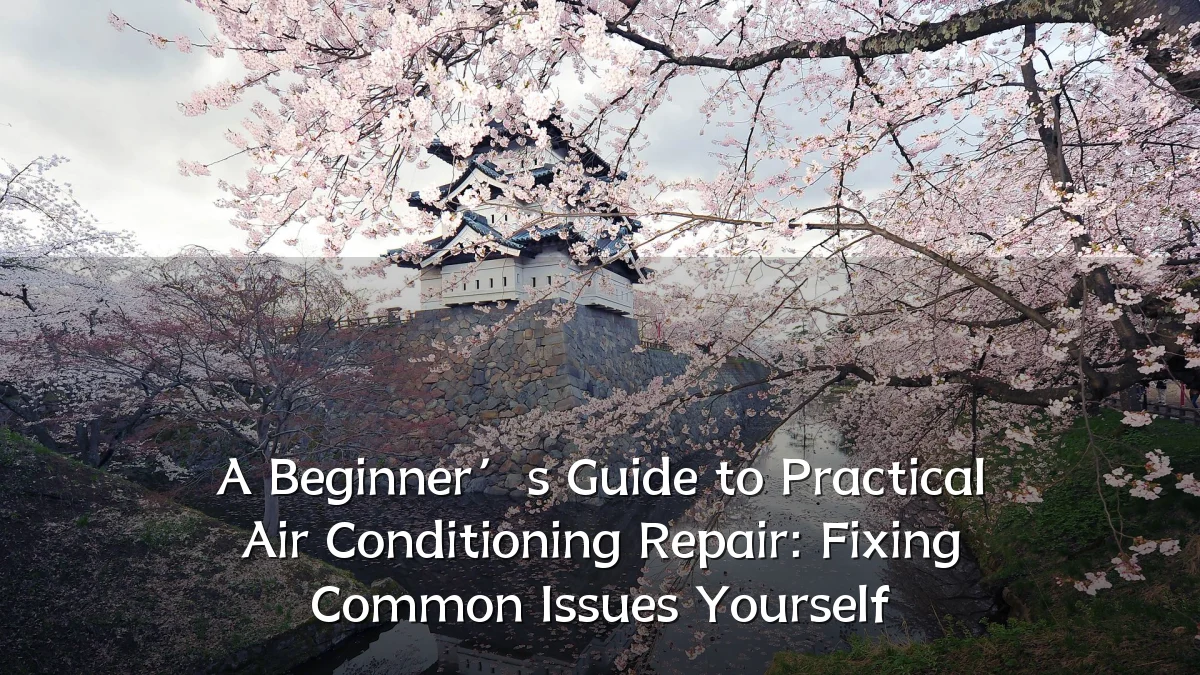 A Beginner’s Guide to Practical Air Conditioning Repair: Fixing Common Issues Yourself