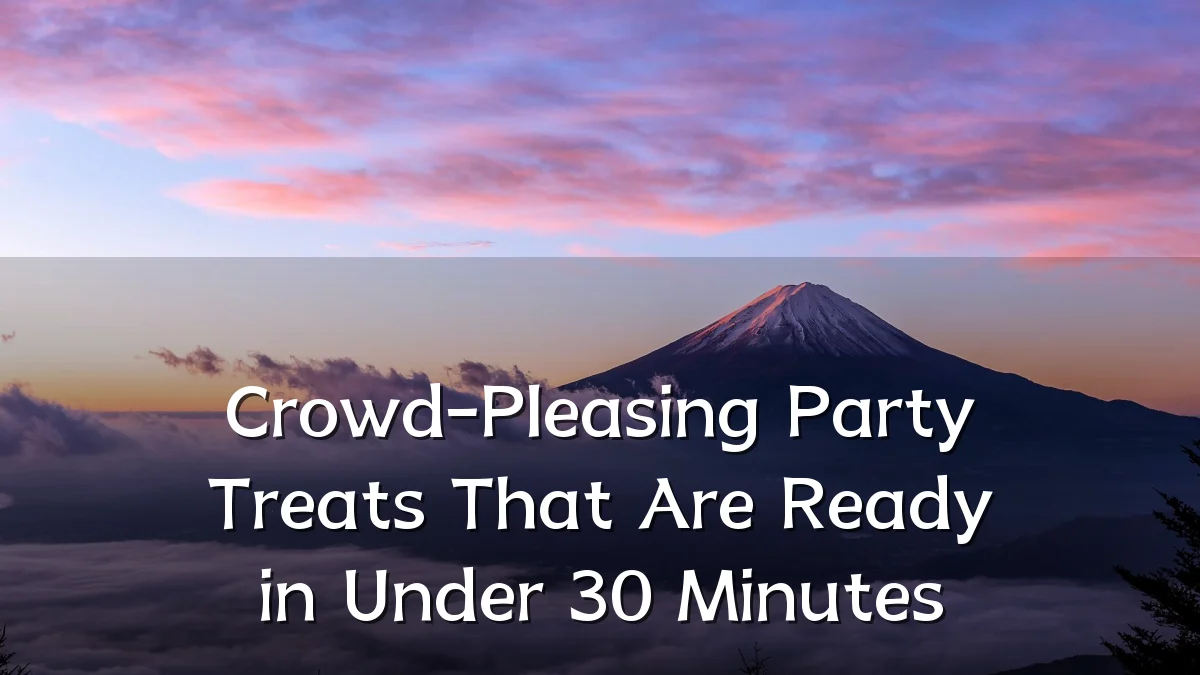 Crowd-Pleasing Party Treats That Are Ready in Under 30 Minutes