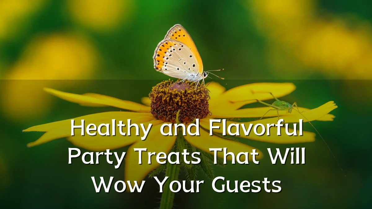 Healthy and Flavorful Party Treats That Will Wow Your Guests