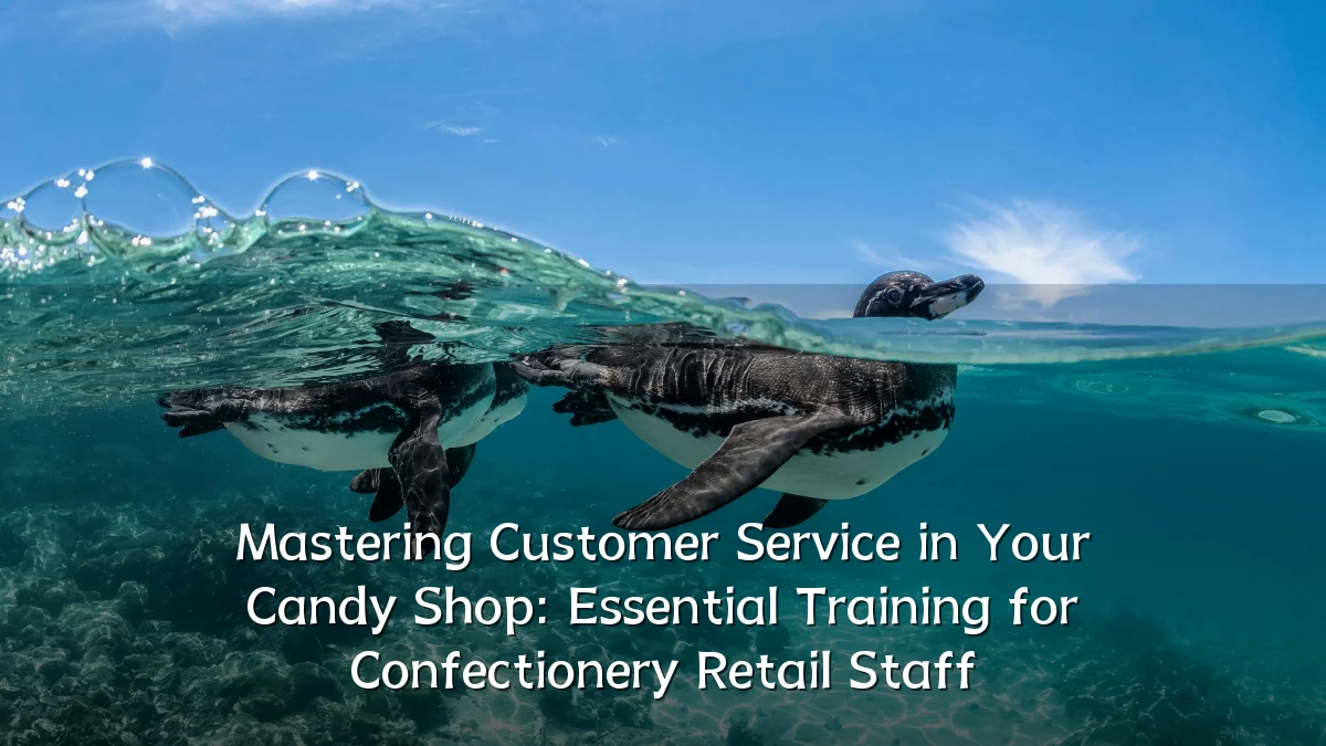 Mastering Customer Service in Your Candy Shop: Essential Training for Confectionery Retail Staff