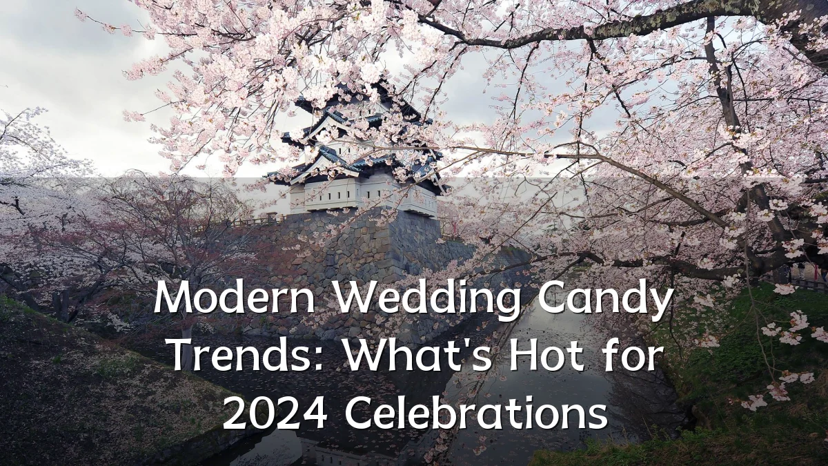 Modern Wedding Candy Trends: What's Hot for 2024 Celebrations