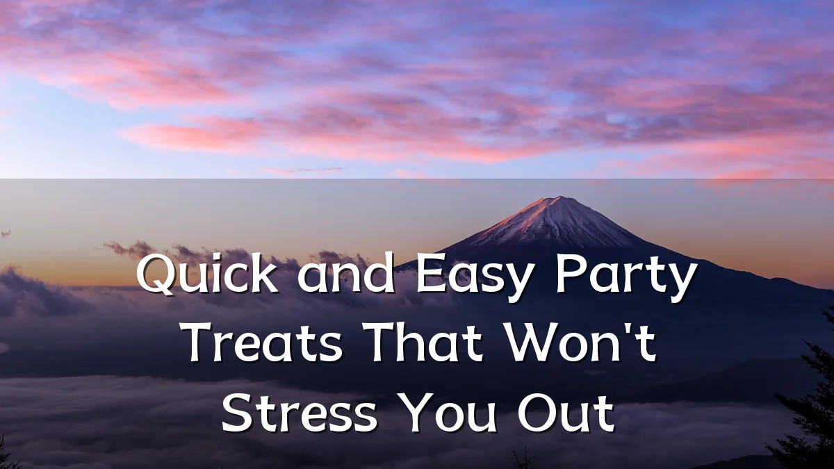 Quick and Easy Party Treats That Won't Stress You Out