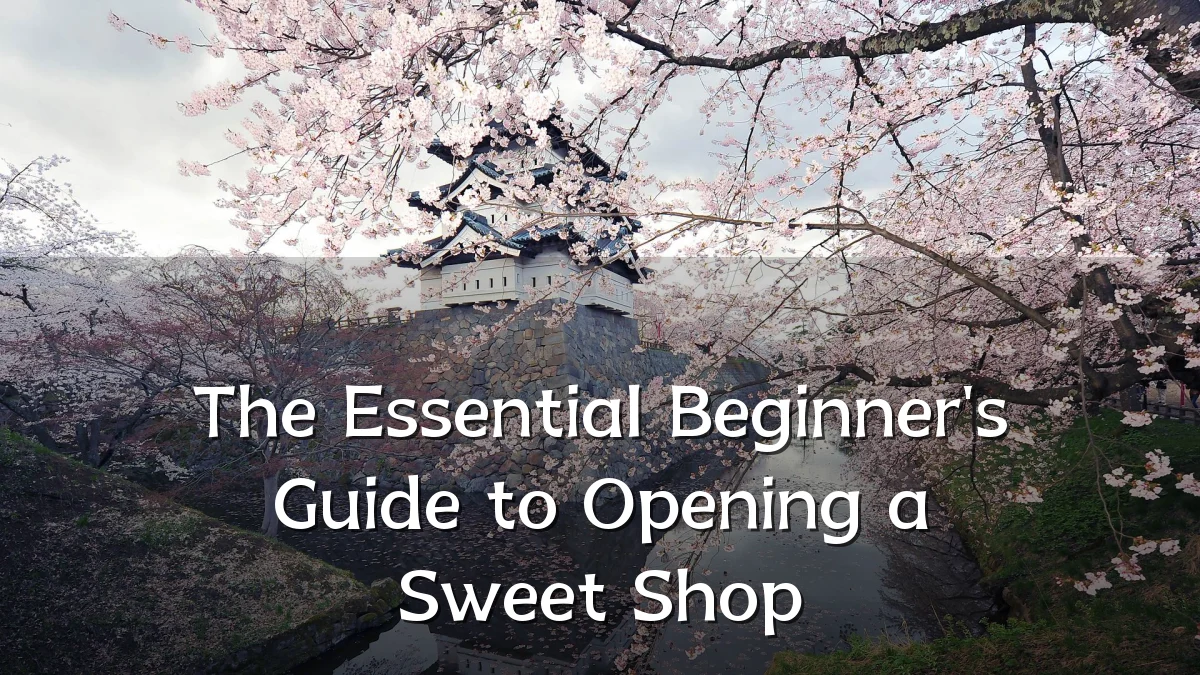 The Essential Beginner's Guide to Opening a Sweet Shop