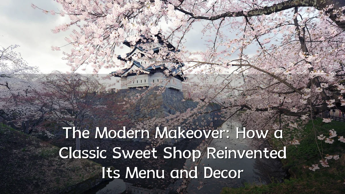 The Modern Makeover: How a Classic Sweet Shop Reinvented Its Menu and Decor