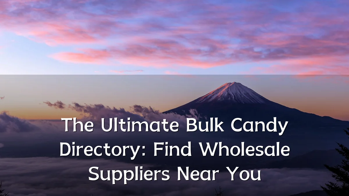 The Ultimate Bulk Candy Directory: Find Wholesale Suppliers Near You