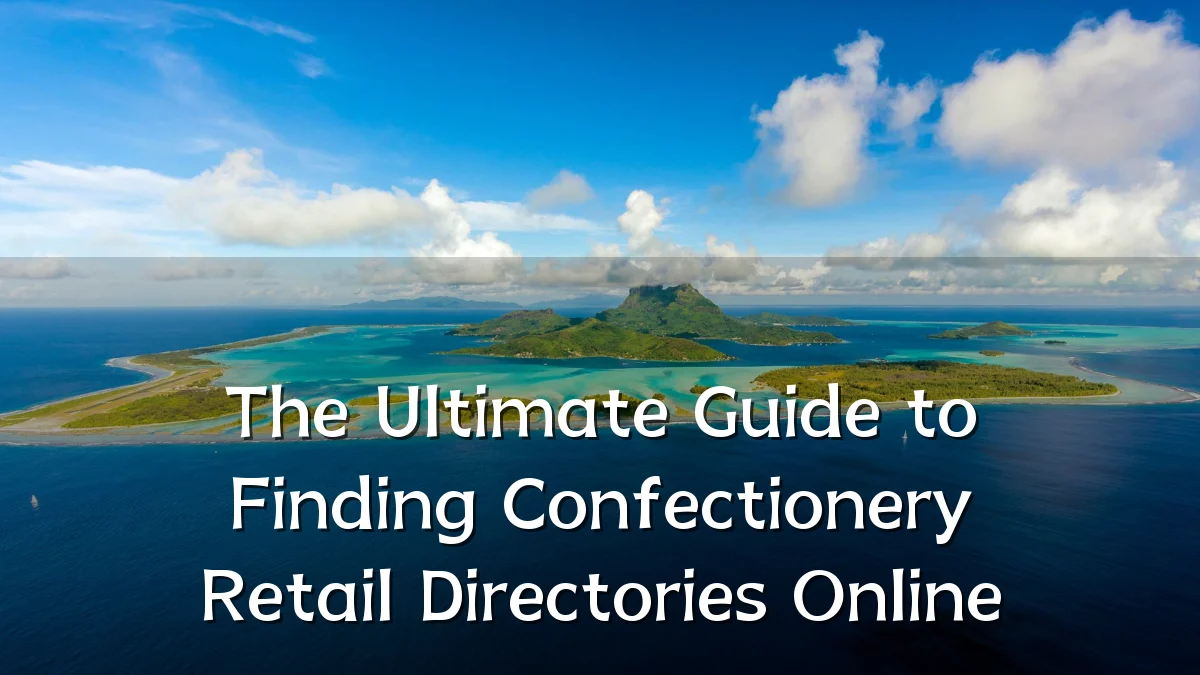 The Ultimate Guide to Finding Confectionery Retail Directories Online