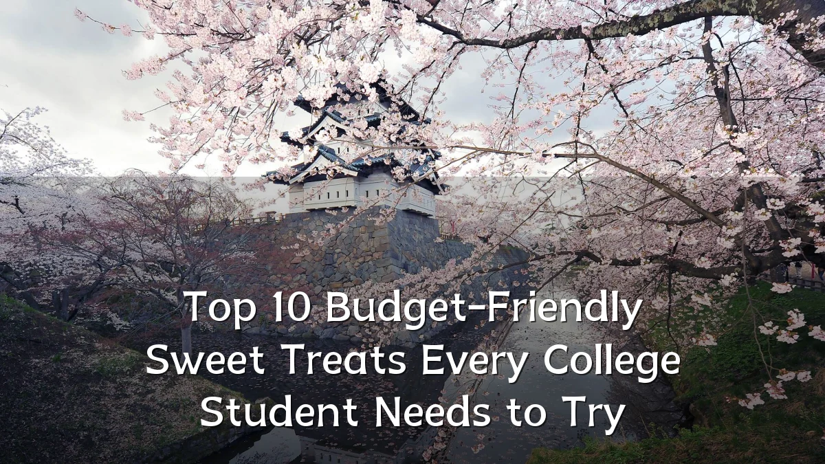 Top 10 Budget-Friendly Sweet Treats Every College Student Needs to Try