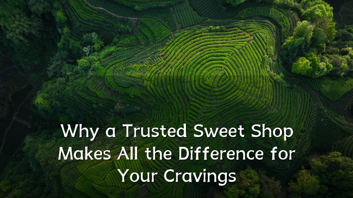 Why a Trusted Sweet Shop Makes All the Difference for Your Cravings