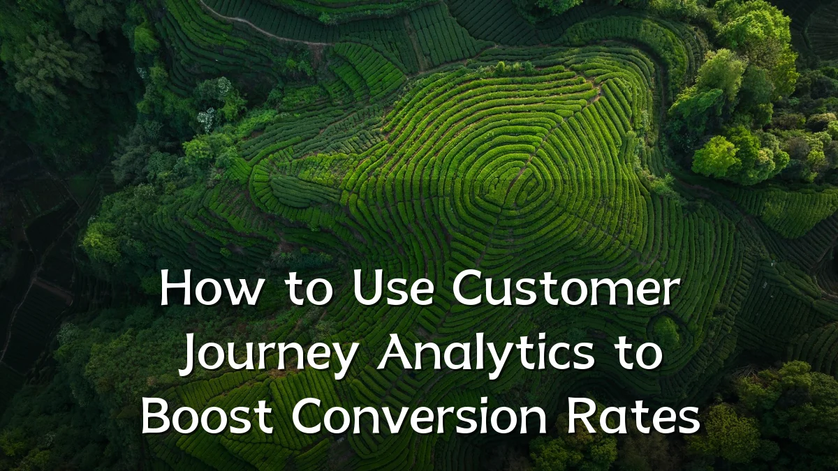 How to Use Customer Journey Analytics to Boost Conversion Rates