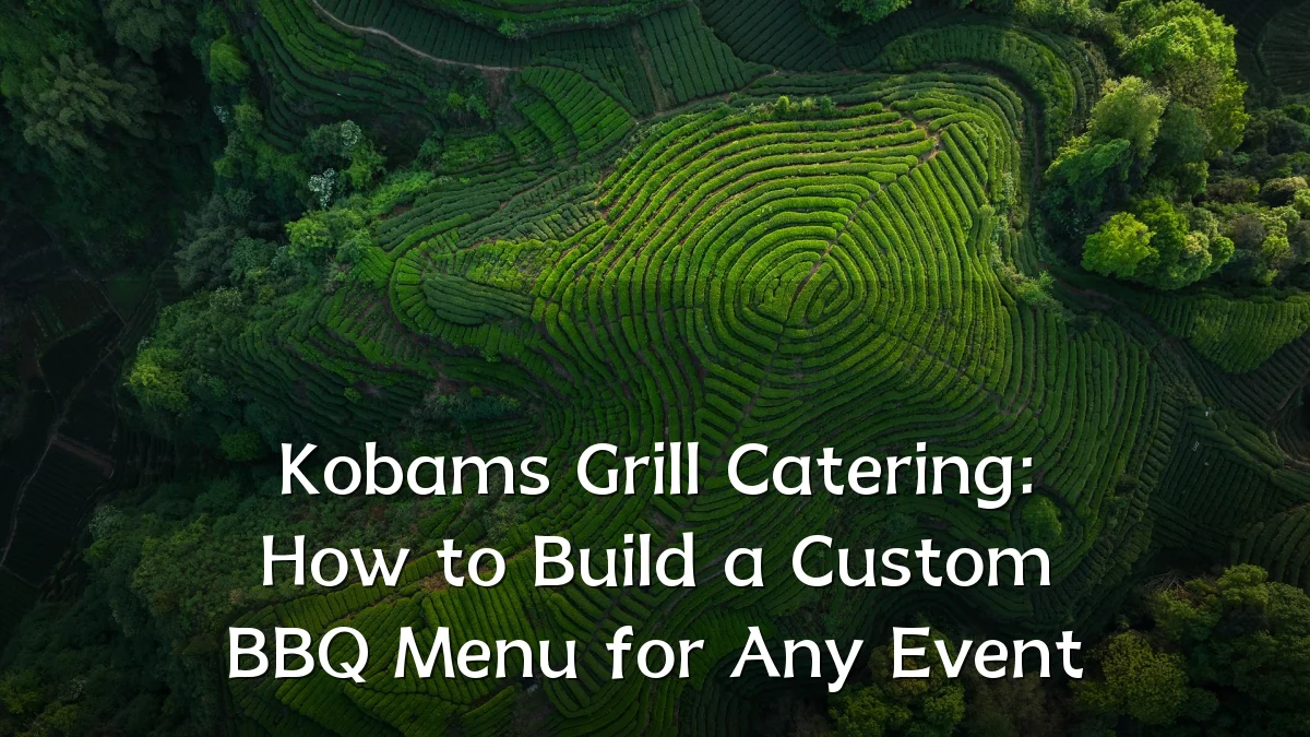 Kobams Grill Catering: How to Build a Custom BBQ Menu for Any Event